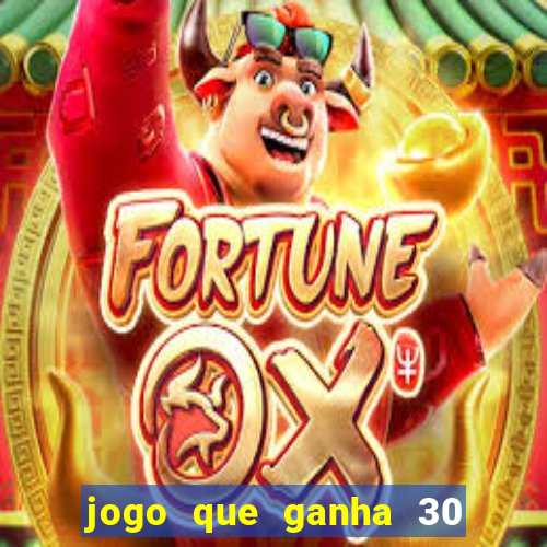 jogo que ganha 30 reais no cadastro